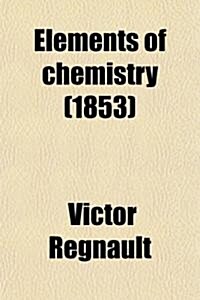 Elements of Chemistry; For the Use of Colleges, Academies, and Schools Volume 2 (Paperback)