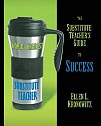 The Substitute Teachers Guide to Success (Paperback)