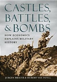 Castles, Battles, and Bombs: How Economics Explains Military History (Hardcover)