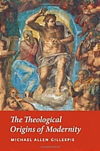 The Theological Origins of Modernity (Hardcover, 1st)