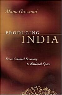 Producing India: From Colonial Economy to National Space (Paperback)
