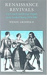 Renaissance Revivals: City Comedy and Revenge Tragedy in the London Theater, 1576-1980 (Hardcover)