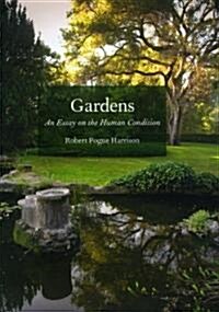 Gardens: An Essay on the Human Condition (Hardcover)