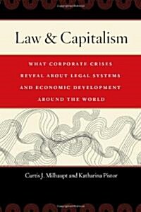Law & Capitalism: What Corporate Crises Reveal about Legal Systems and Economic Development Around the World (Hardcover)