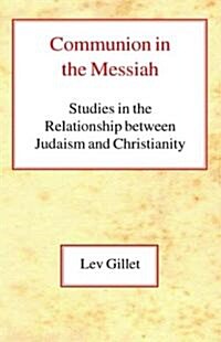 Communion in the Messiah : Studies in the Relationship between Judaism and Christianity (Hardcover)