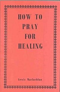 How to Pray for Healing P (Paperback)