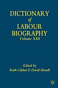 Dictionary of Labour Biography : Volume XIII (Hardcover)