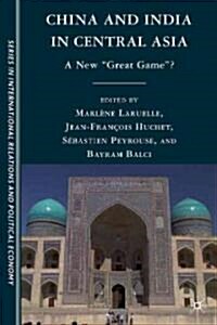 China and India in Central Asia : A New Great Game? (Hardcover)