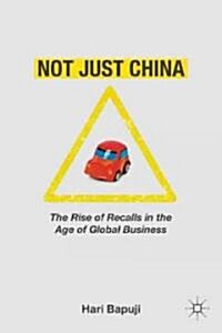 Not Just China : The Rise of Recalls in the Age of Global Business (Hardcover)