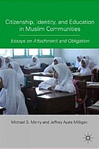 Citizenship, Identity, and Education in Muslim Communities : Essays on Attachment and Obligation (Hardcover)