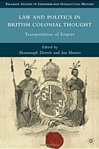 Law and Politics in British Colonial Thought : Transpositions of Empire (Hardcover)