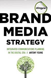 Brand Media Strategy: Integrated Communications Planning in the Digital Era (Hardcover, New)