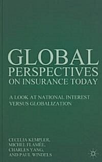 Global Perspectives on Insurance Today : A Look at National Interest Versus Globalization (Hardcover)