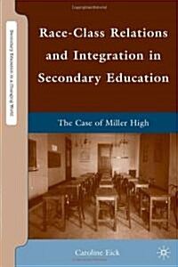 Race-Class Relations and Integration in Secondary Education : The Case of Miller High (Hardcover)