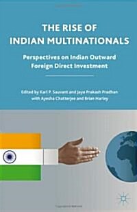 The Rise of Indian Multinationals : Perspectives on Indian Outward Foreign Direct Investment (Hardcover)