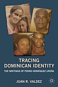 Tracing Dominican Identity : The Writings of Pedro Henriquez Urena (Hardcover)