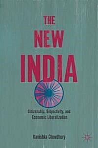 The New India : Citizenship, Subjectivity, and Economic Liberalization (Hardcover)