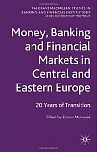 Money, Banking and Financial Markets in Central and Eastern Europe : 20 Years of Transition (Hardcover)