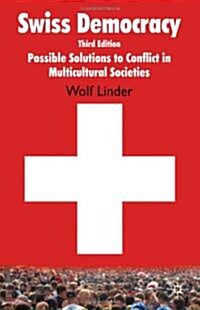 Swiss Democracy : Possible Solutions to Conflict in Multicultural Societies (Paperback, 3rd ed. 2010)