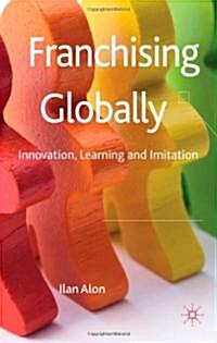 Franchising Globally : Innovation, Learning and Imitation (Hardcover)