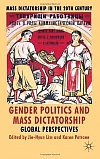 Gender Politics and Mass Dictatorship : Global Perspectives (Hardcover)