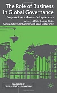 The Role of Business in Global Governance : Corporations as Norm-Entrepreneurs (Hardcover)