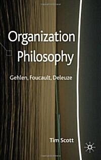 Organization Philosophy : Gehlen, Foucault, Deleuze (Hardcover)