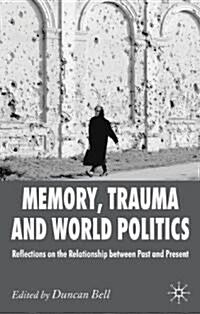 Memory, Trauma and World Politics : Reflections on the Relationship Between Past and Present (Paperback)