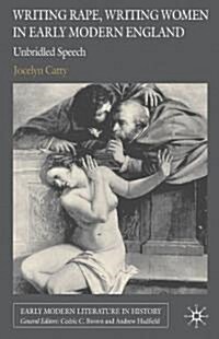 Writing Rape, Writing Women in Early Modern England : Unbridled Speech (Paperback)