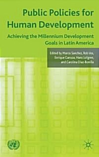 Public Policies for Human Development : Achieving the Millennium Development Goals in Latin America (Hardcover)