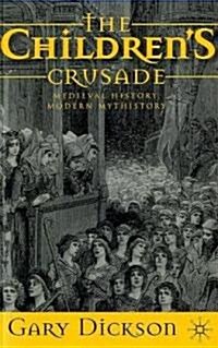 The Childrens Crusade : Medieval History, Modern Mythistory (Paperback)