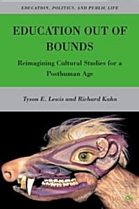 Education Out of Bounds : Reimagining Cultural Studies for a Posthuman Age (Hardcover)