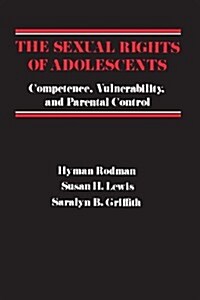 The Sexual Rights of Adolescents: Competence, Vulnerability, and Parental Control (Paperback)