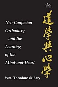 Neo-Confucian Orthodoxy and the Learning of the Mind-And-Heart (Paperback)