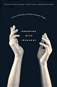 Engaging with Irigaray: Feminist Philosophy and Modern European Thought (Paperback, New)