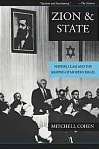 Zion and State: Nation, Class, and the Shaping of Modern Israel (Paperback)