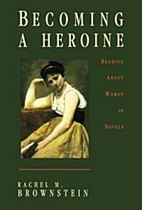 Becoming a Heroine: Reading about Women in Novels (Paperback)