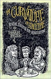 The Curvature of Spacetime: Newton, Einstein, and Gravitation (Hardcover)