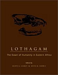 Lothagam: The Dawn of Humanity in Eastern Africa (Hardcover)
