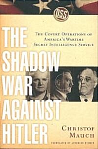 The Shadow War Against Hitler: The Covert Operations of Americas Wartime Secret Intelligence Service (Paperback)