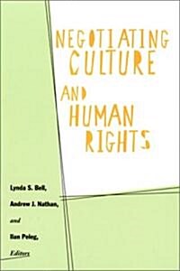 Negotiating Culture and Human Rights: Beyond Univeralism and Relativism (Hardcover, New)