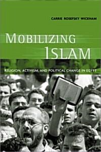 Mobilizing Islam: Religion, Activism, and Political Change in Egypt (Hardcover)