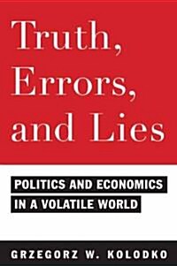 Truth, Errors, and Lies: Politics and Economics in a Volatile World (Hardcover)