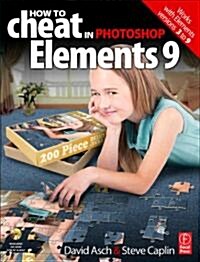 How to Cheat in Photoshop Elements 9 : Discover the Magic of Adobes Best Kept Secret (Paperback)