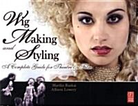 Wig Making and Styling : A Complete Guide for Theatre and Film (Paperback)