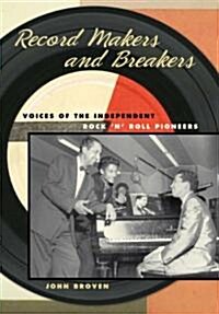 Record Makers and Breakers: Voices of the Independent Rock n Roll Pioneers (Hardcover)