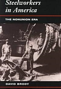Steelworkers in Ameria: The Nonunion Era (Paperback)