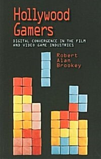 Hollywood Gamers: Digital Convergence in the Film and Video Game Industries (Paperback)