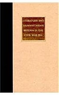 Literature and Humanitarian Reform in the Civil War Era (Library Binding)