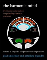 The Harmonic Mind, Volume 2: From Neural Computation to Optimality-Theoretic Grammar Volume II: Linguistic and Philosophical Implications (Paperback)